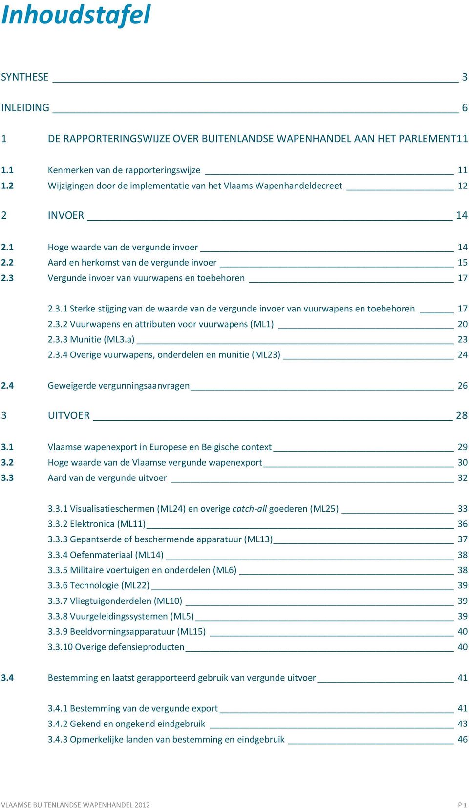 3 Vergunde invoer van vuurwapens en toebehoren 17 2.3.1 Sterke stijging van de waarde van de vergunde invoer van vuurwapens en toebehoren 17 2.3.2 Vuurwapens en attributen voor vuurwapens (ML1) 20 2.