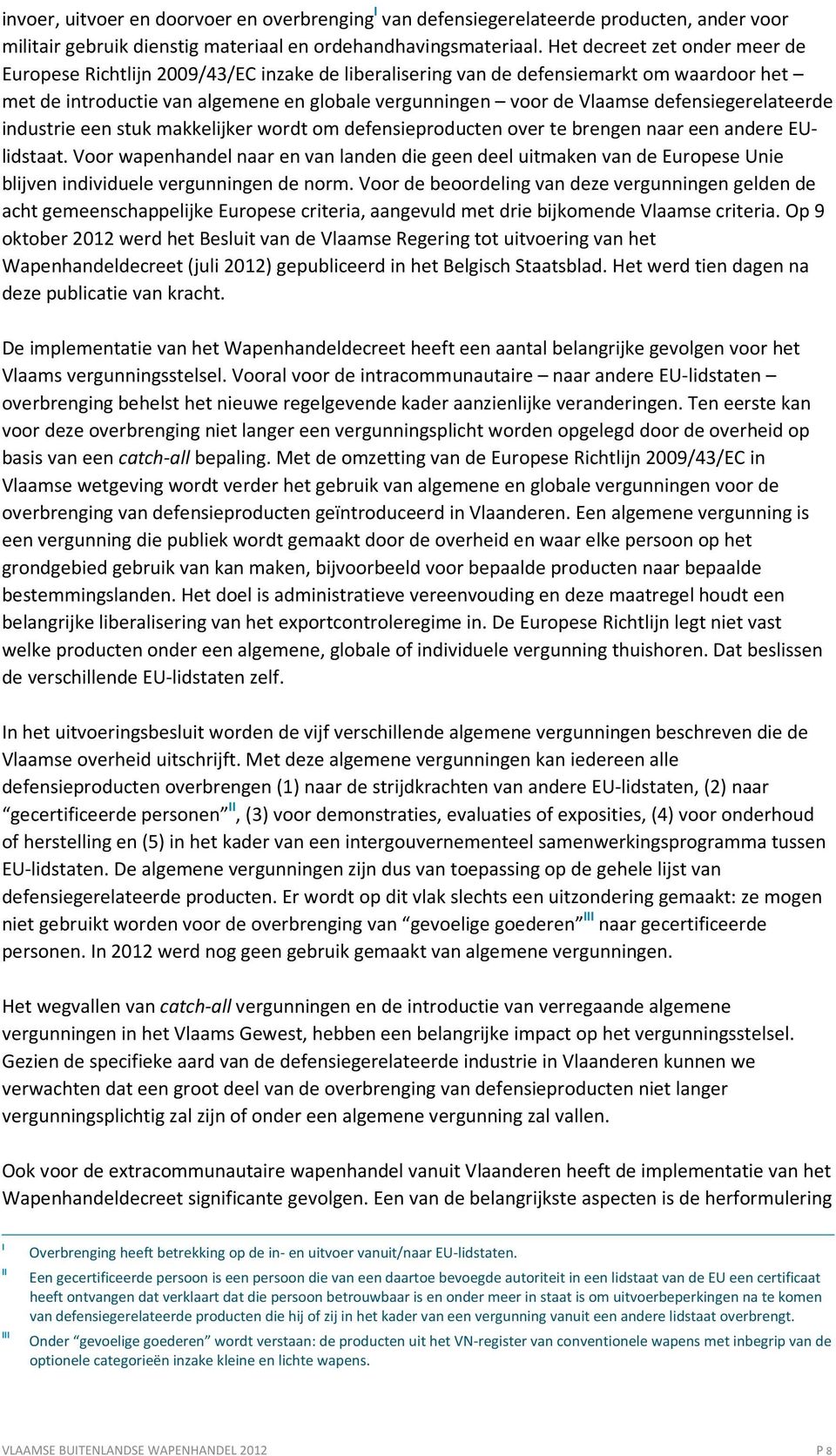 defensiegerelateerde industrie een stuk makkelijker wordt om defensieproducten over te brengen naar een andere EUlidstaat.