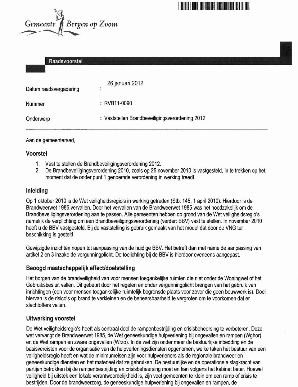 12. 2. De Brandbeveiligingsverordening 2010, zoals op 25 november 2010 is vastgesteld, in te trekken op het moment dat de onder punt 1 genoemde verordening in werking treedt.