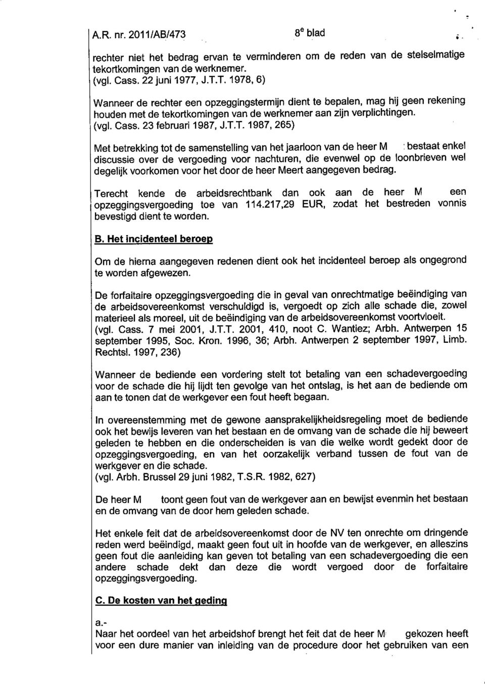 1987,265) Met betrekking tot de samenstelling van het jaarloon van de heer M : bestaat enkel discussie over de vergoeding voor nachturen, die evenwel op de loonbrieven wei degelijk voorkomen voor het