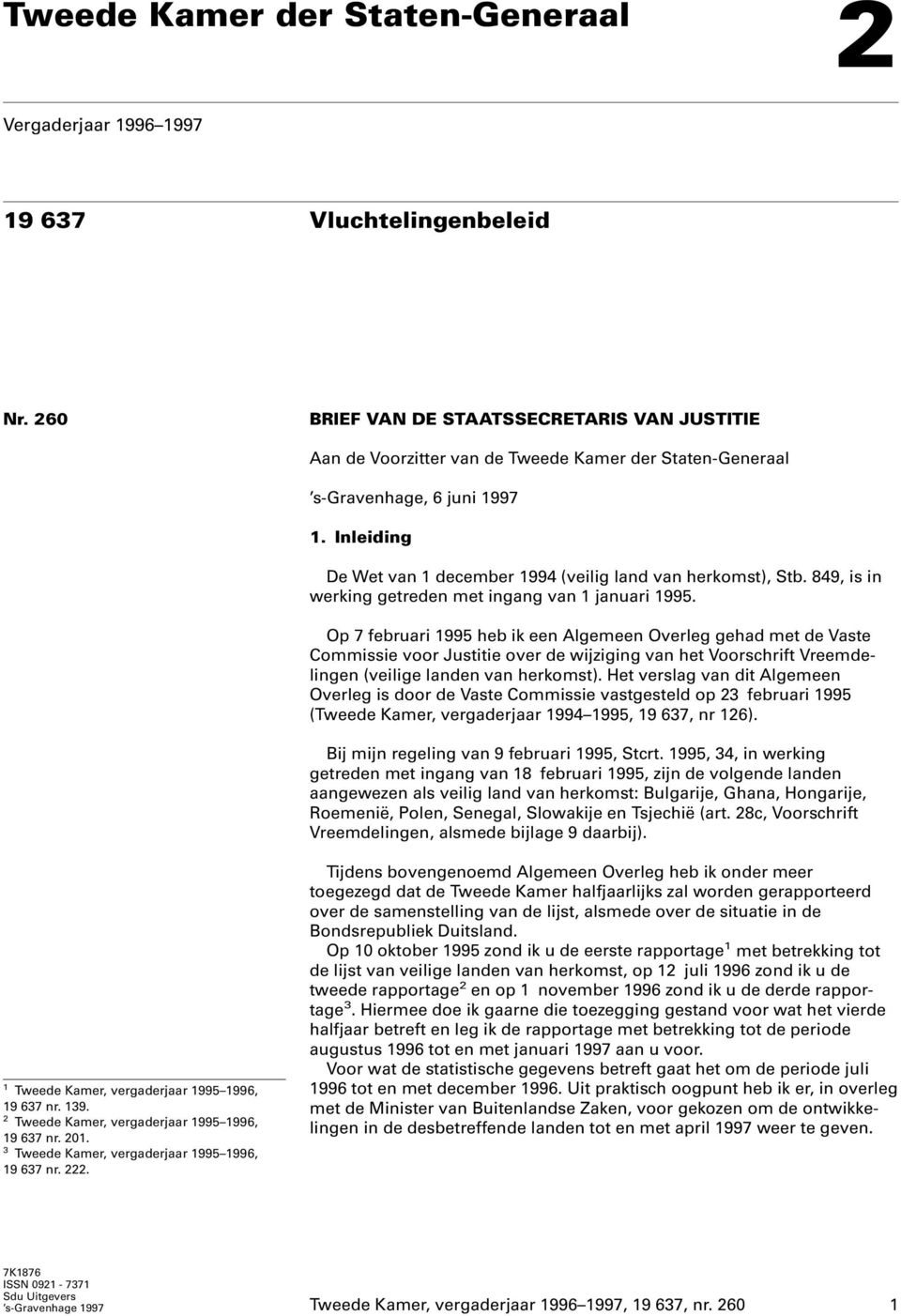 Inleiding De Wet van 1 december 1994 (veilig land van herkomst), Stb. 849, is in werking getreden met ingang van 1 januari 1995.