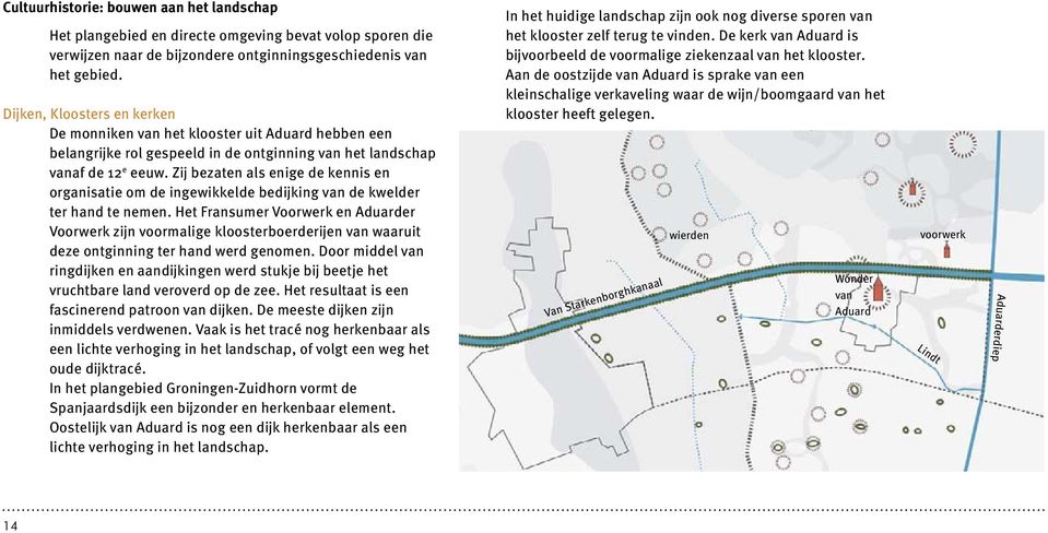 Zĳ bezaten als enige de kennis en organisatie om de ingewikkelde bedĳking van de kwelder ter hand te nemen.