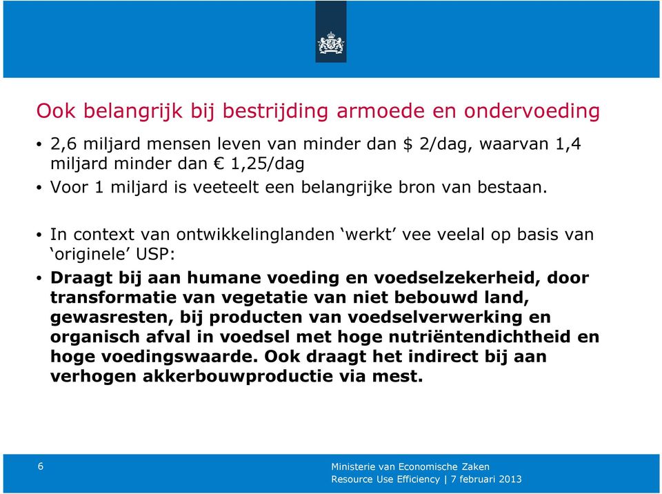 In context van ontwikkelinglanden werkt vee veelal op basis van originele USP: Draagt bij aan humane voeding en voedselzekerheid, door transformatie