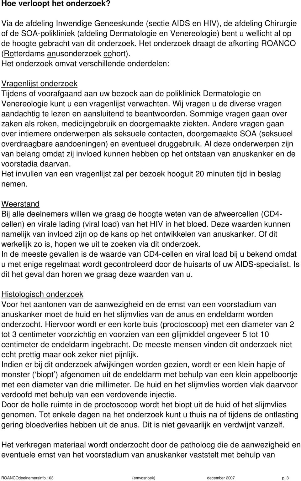 onderzoek. Het onderzoek draagt de afkorting ROANCO (Rotterdams anusonderzoek cohort).