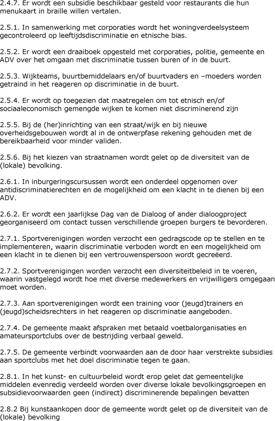 5.2. Er wordt een draaiboek opgesteld met corporaties, politie, gemeente en ADV over het omgaan met discriminatie tussen buren of in de buurt. 2.5.3.