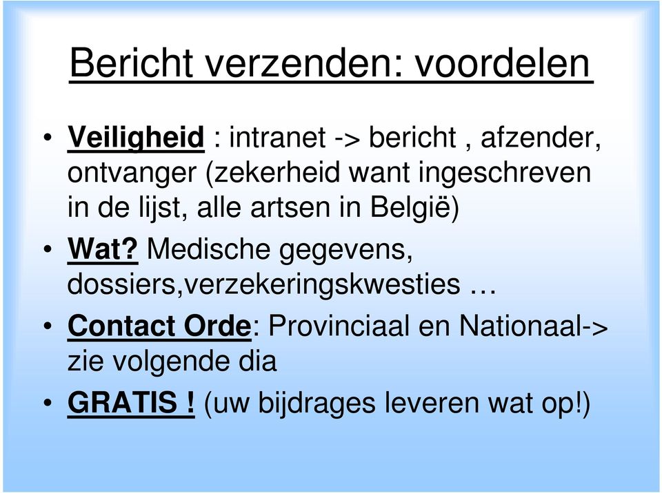 Wat? Medische gegevens, dossiers,verzekeringskwesties Contact Orde: