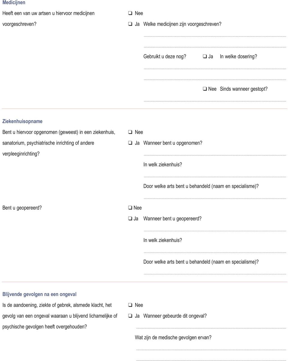 Door welke arts bent u behandeld (naam en specialisme)? Bent u geopereerd? Ja Wanneer bent u geopereerd? In welk ziekenhuis? Door welke arts bent u behandeld (naam en specialisme)?