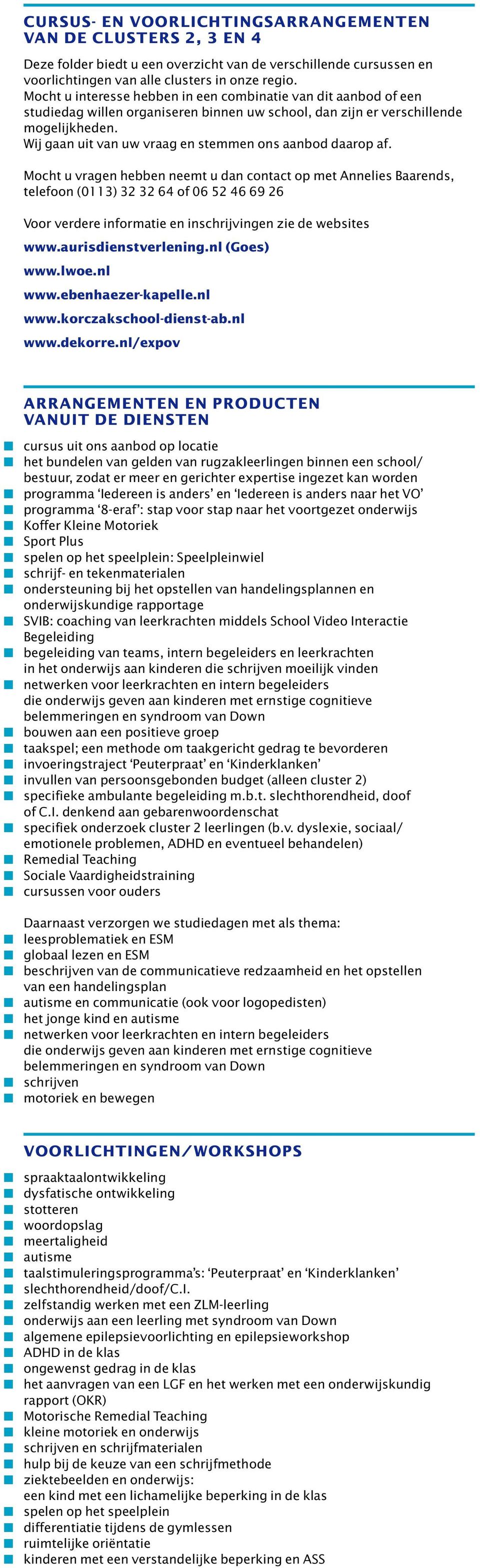 Wij gaan uit van uw vraag en stemmen ons aanbod daarop af.