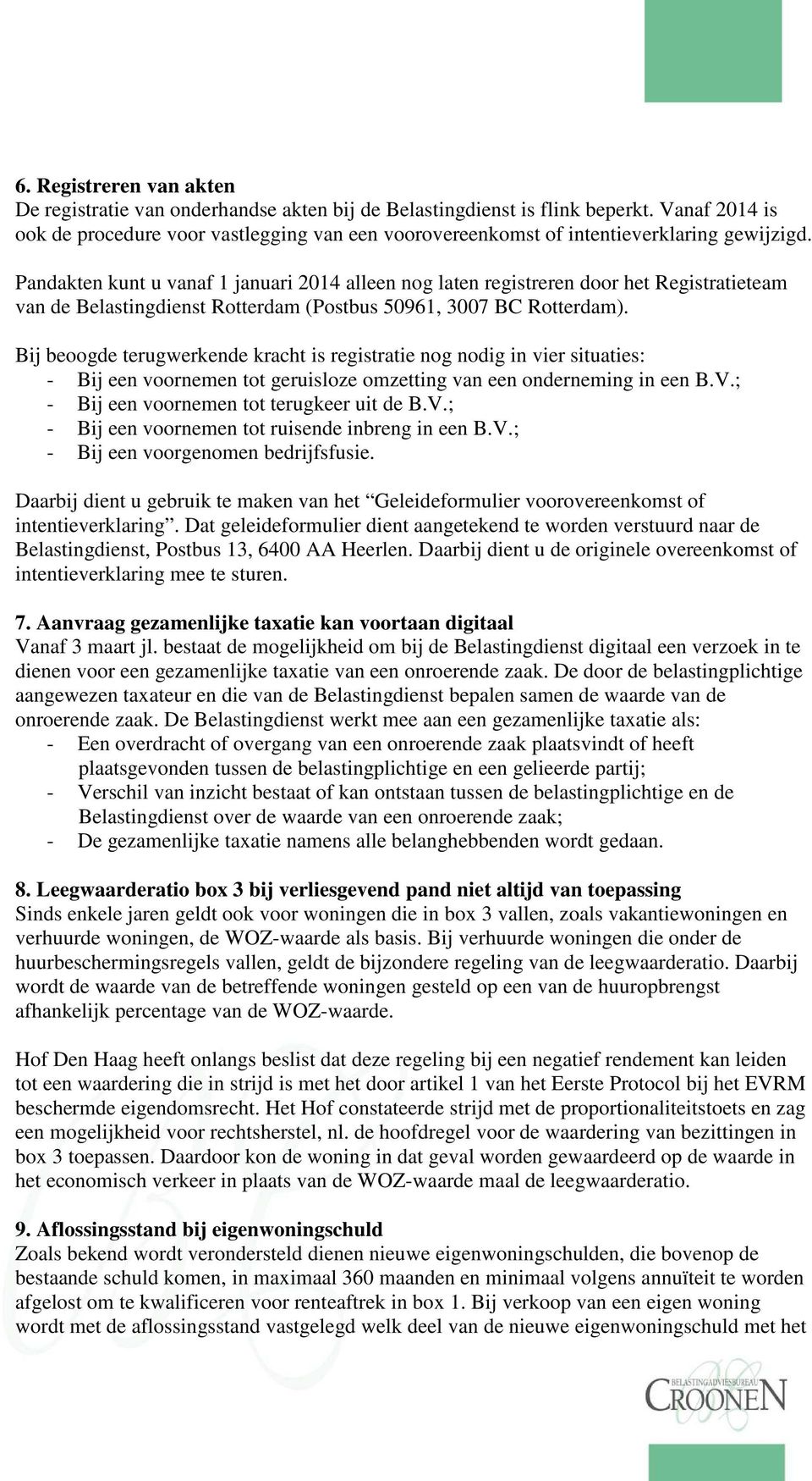 Pandakten kunt u vanaf 1 januari 2014 alleen nog laten registreren door het Registratieteam van de Belastingdienst Rotterdam (Postbus 50961, 3007 BC Rotterdam).