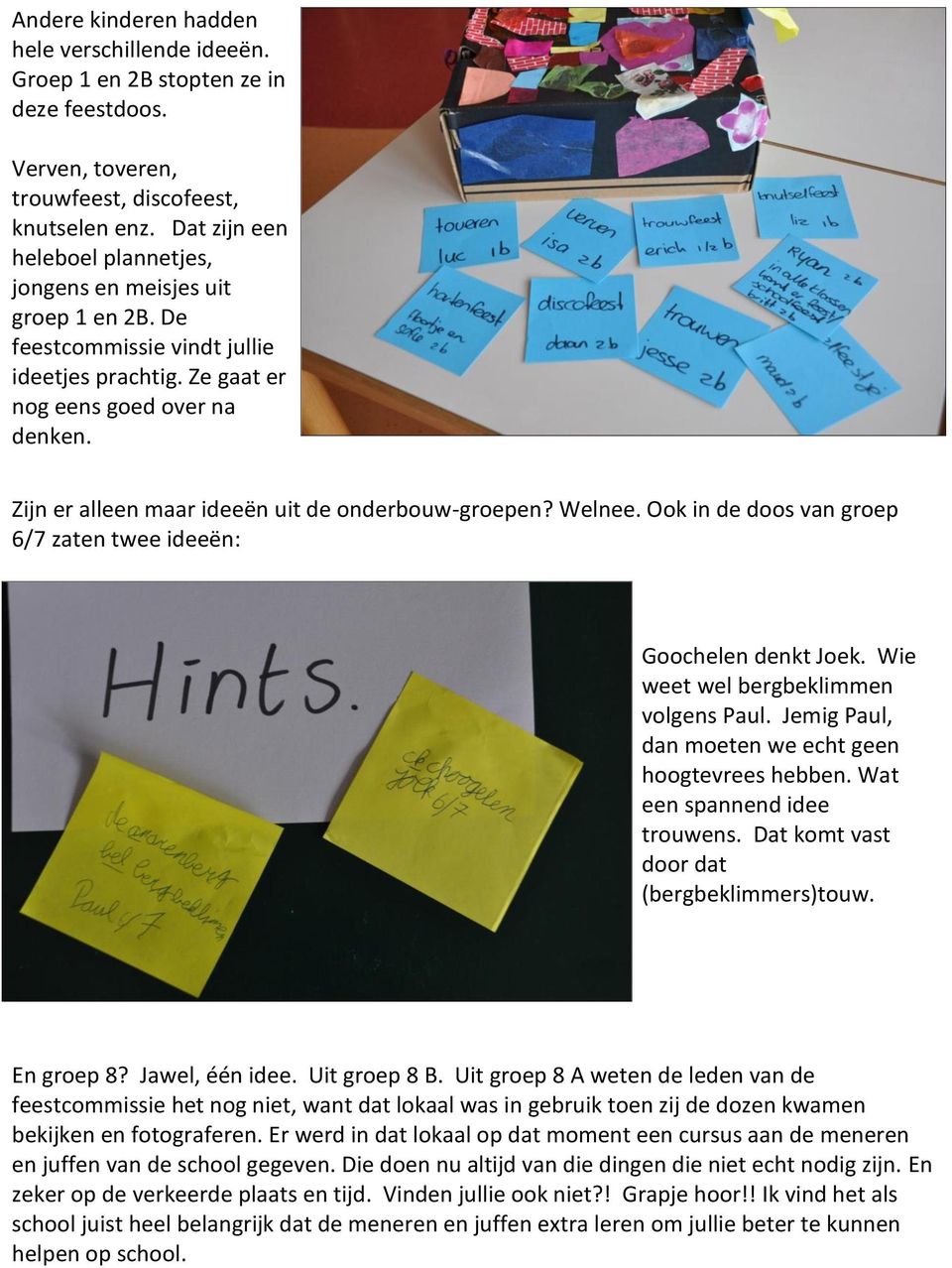 Zijn er alleen maar ideeën uit de onderbouw-groepen? Welnee. Ook in de doos van groep 6/7 zaten twee ideeën: Goochelen denkt Joek. Wie weet wel bergbeklimmen volgens Paul.