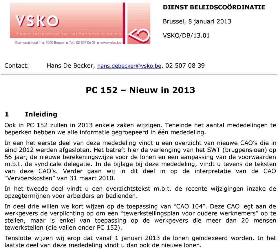 Teneinde het aantal mededelingen te beperken hebben we alle informatie gegroepeerd in één mededeling.