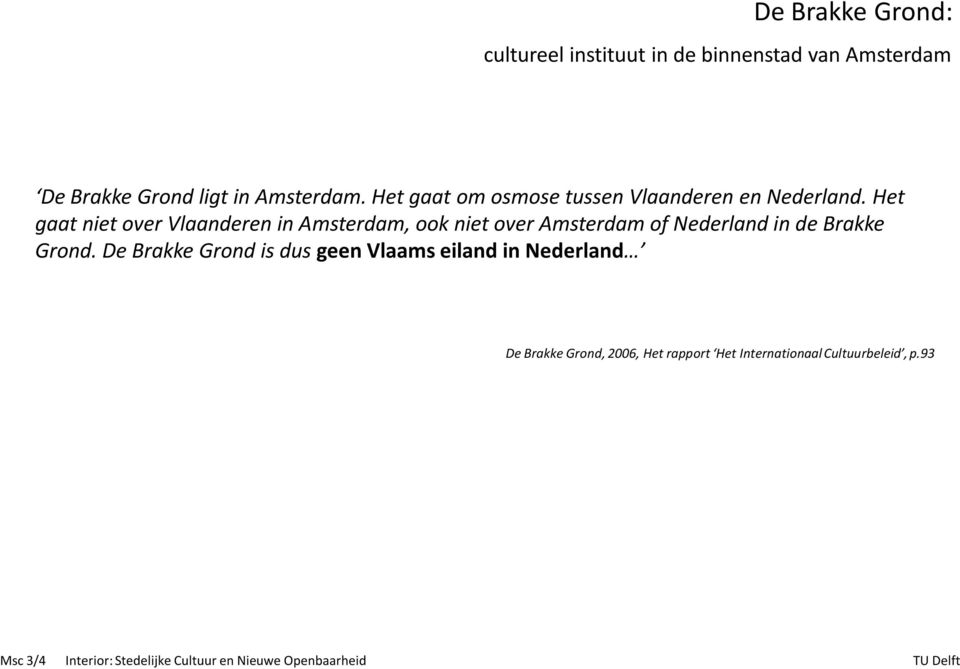 Het gaat niet over Vlaanderen in Amsterdam, ook niet over Amsterdam of Nederland in de Brakke