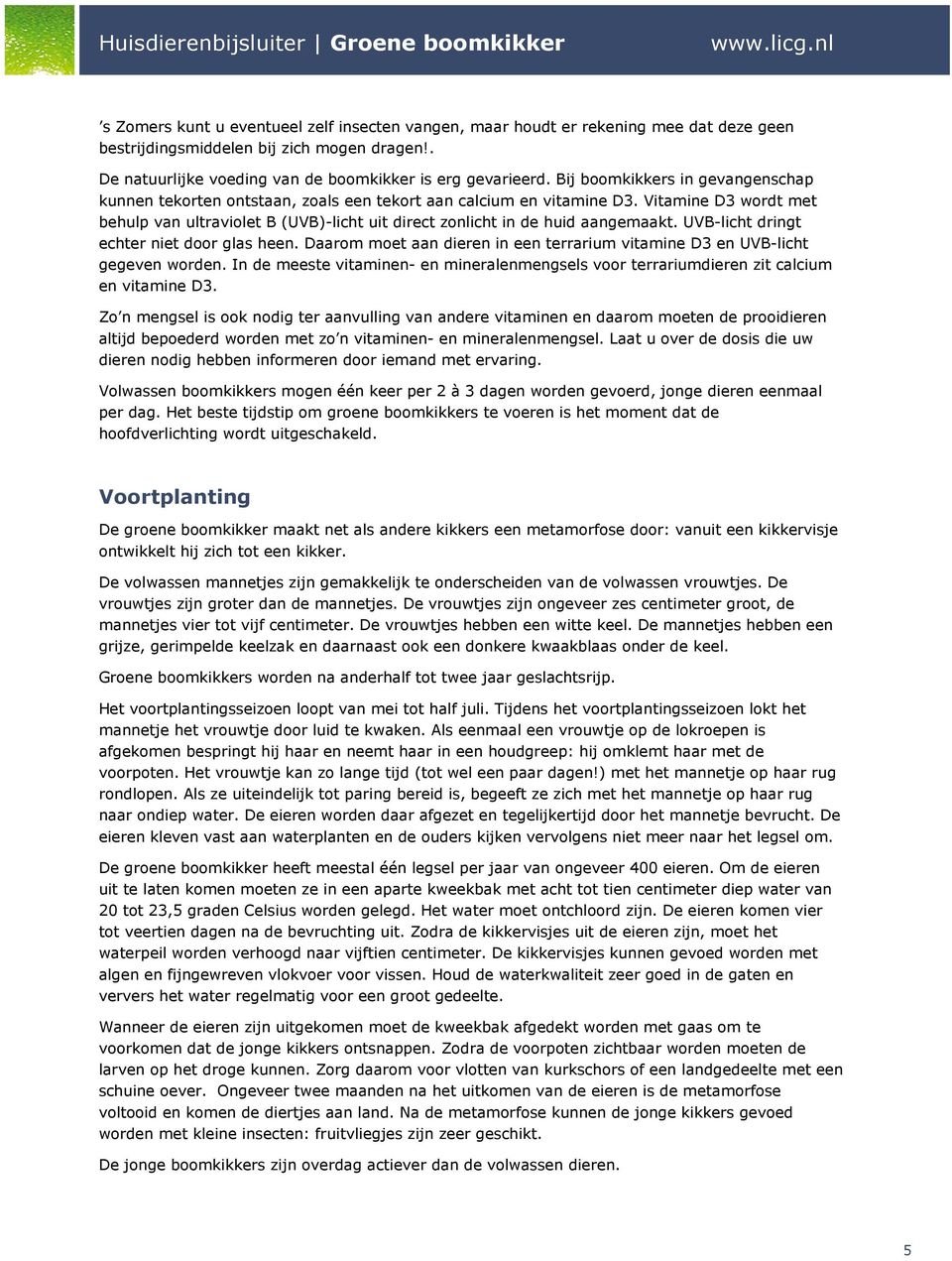 Vitamine D3 wordt met behulp van ultraviolet B (UVB)-licht uit direct zonlicht in de huid aangemaakt. UVB-licht dringt echter niet door glas heen.