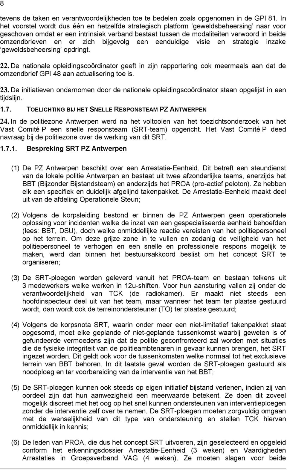 bjgevolg een eendudge vse en stratege nzake geweldsbeheersng opdrngt. 22. De natonale opledngscoördnator geeft n zjn rapporterng ook meermaals aan dat de omzendbref GPI 48 aan actualserng toe s. 23.