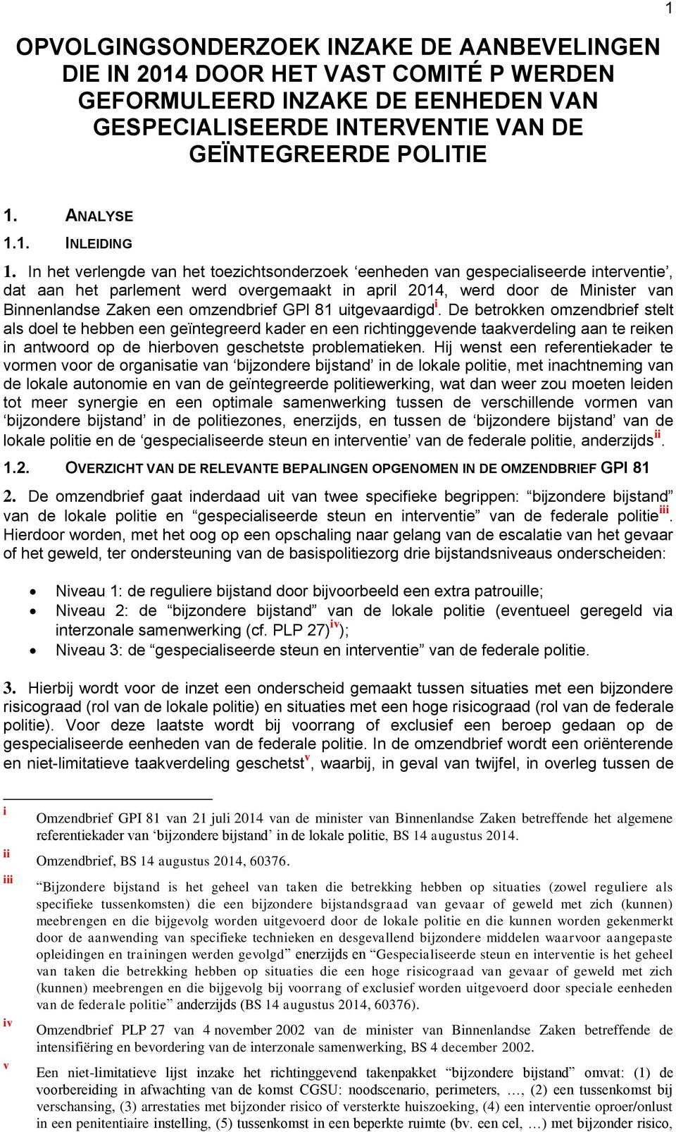 utgevaardgd. De betrokken omzendbref stelt als doel te hebben een geïntegreerd kader en een rchtnggevende taakverdelng aan te reken n antwoord op de herboven geschetste problemateken.