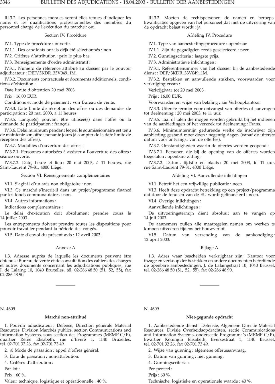 Les personnes morales seront-elles tenues d indiquer les noms et les qualifications professionnelles des membres du personnel chargé de l exécution du marché : oui. Section IV. Procédure IV.1.