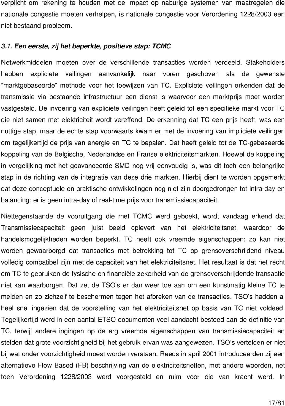 Stakeholders hebben expliciete veilingen aanvankelijk naar voren geschoven als de gewenste marktgebaseerde methode voor het toewijzen van TC.