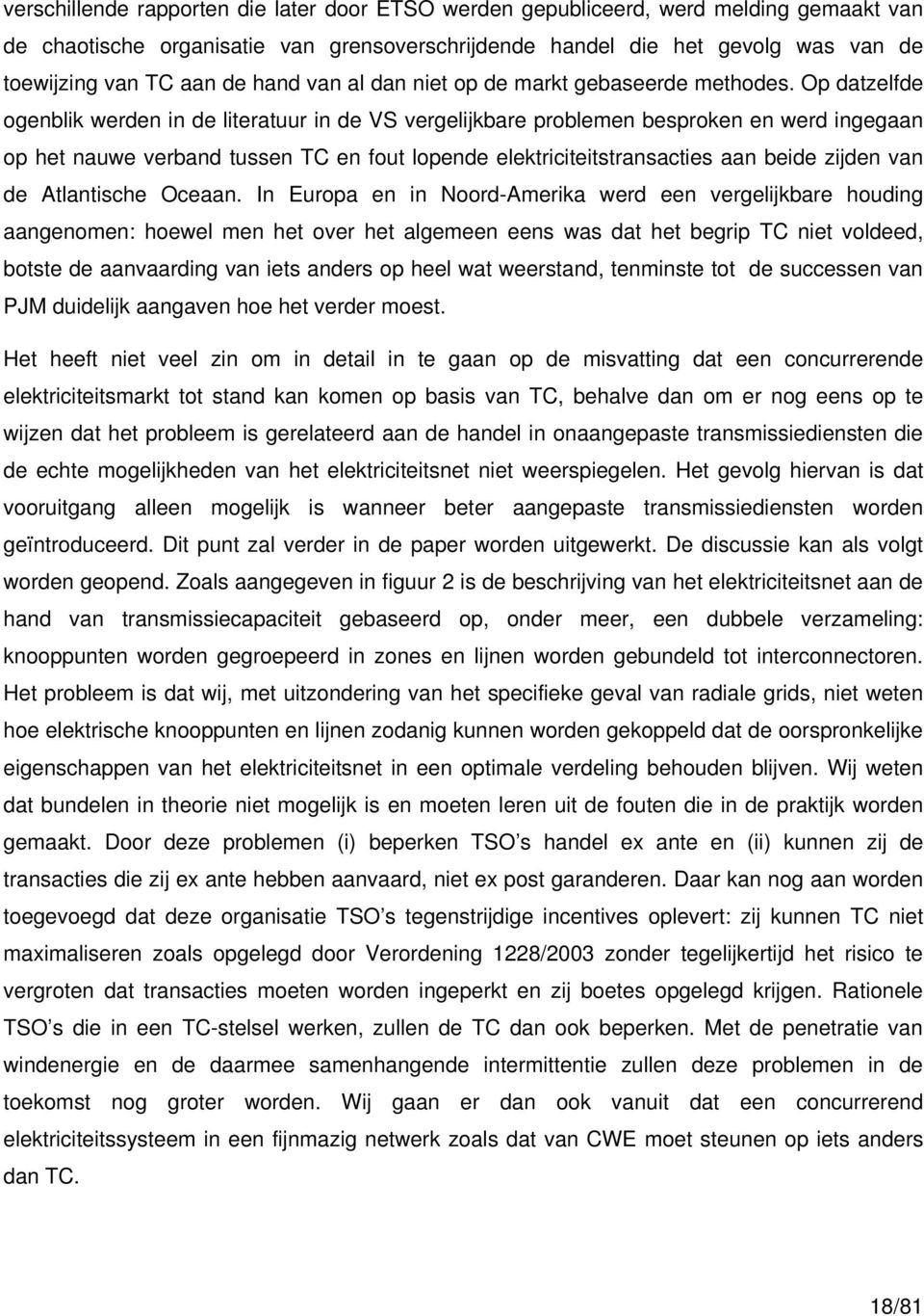 Op datzelfde ogenblik werden in de literatuur in de VS vergelijkbare problemen besproken en werd ingegaan op het nauwe verband tussen TC en fout lopende elektriciteitstransacties aan beide zijden van