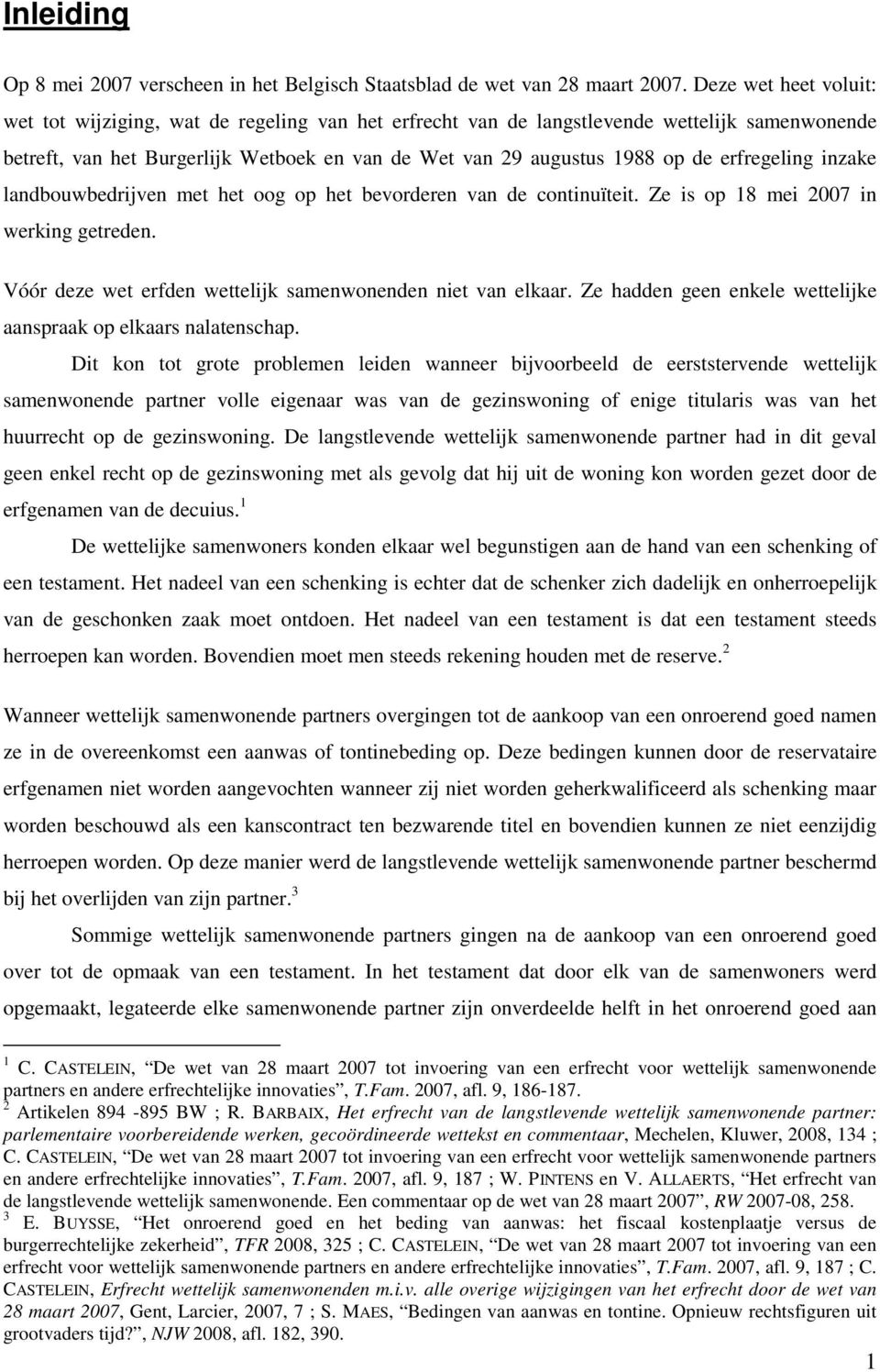 erfregeling inzake landbouwbedrijven met het oog op het bevorderen van de continuïteit. Ze is op 18 mei 2007 in werking getreden. Vóór deze wet erfden wettelijk samenwonenden niet van elkaar.