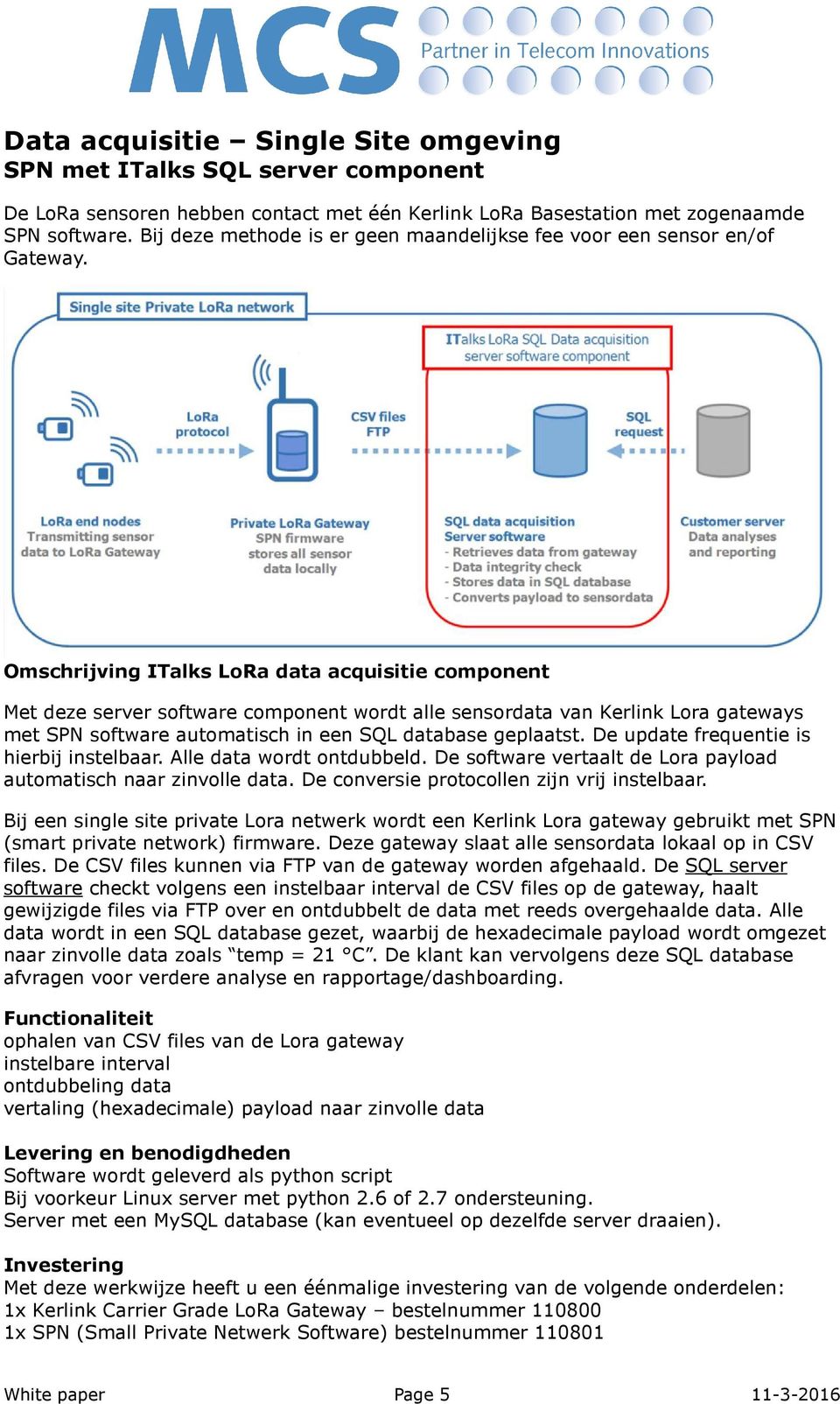 Omschrijving ITalks LoRa data acquisitie component Met deze server software component wordt alle sensordata van Kerlink Lora gateways met SPN software automatisch in een SQL database geplaatst.