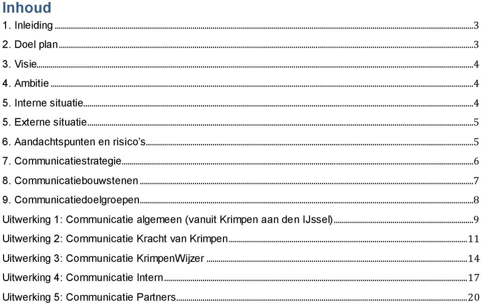 ..8 Uitwerking 1: Communicatie algemeen (vanuit Krimpen aan den IJssel)...9 Uitwerking 2: Communicatie Kracht van Krimpen.