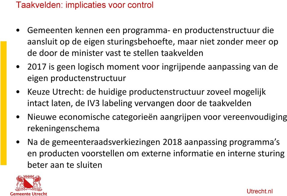 huidige productenstructuur zoveel mogelijk intact laten, de IV3 labeling vervangen door de taakvelden Nieuwe economische categorieën aangrijpen voor