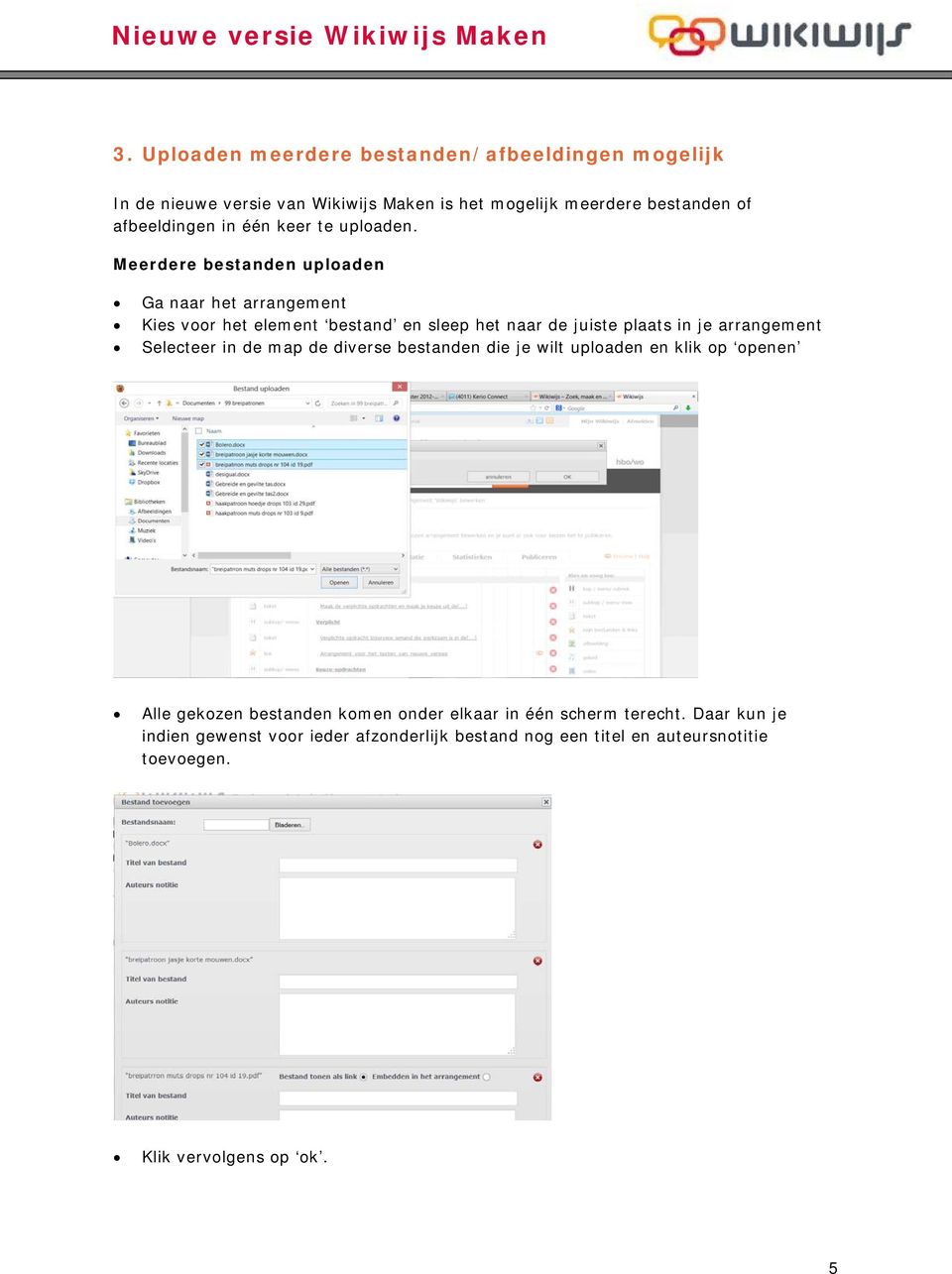 Meerdere bestanden uploaden Ga naar het arrangement Kies voor het element bestand en sleep het naar de juiste plaats in je arrangement