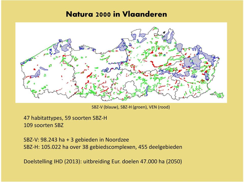 243 ha + 3 gebieden in Noordzee SBZ-H: 105.