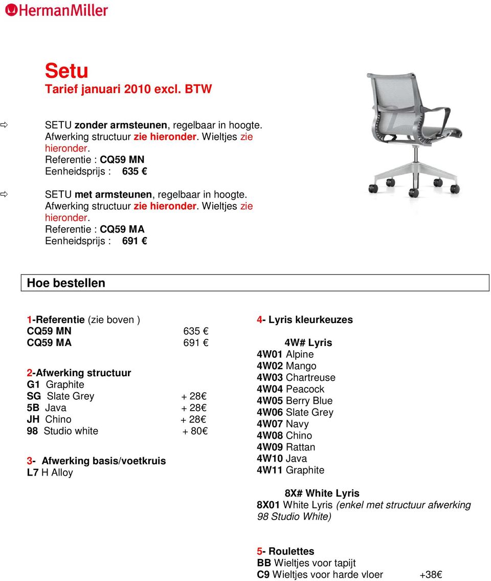 Referentie : CQ59 MA Eenheidsprijs : 691 Hoe bestellen 1-Referentie (zie boven ) CQ59 MN 635 CQ59 MA 691 2-Afwerking structuur SG Slate Grey + 28 5B Java + 28 JH