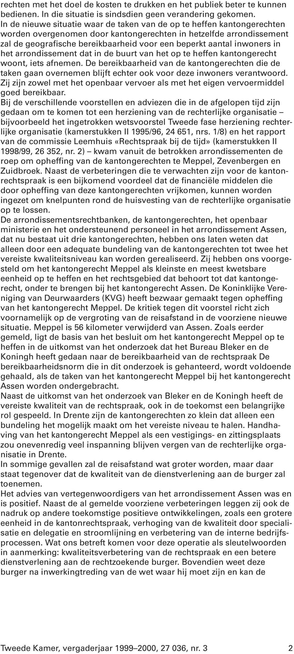 inwoners in het arrondissement dat in de buurt van het op te heffen kantongerecht woont, iets afnemen.