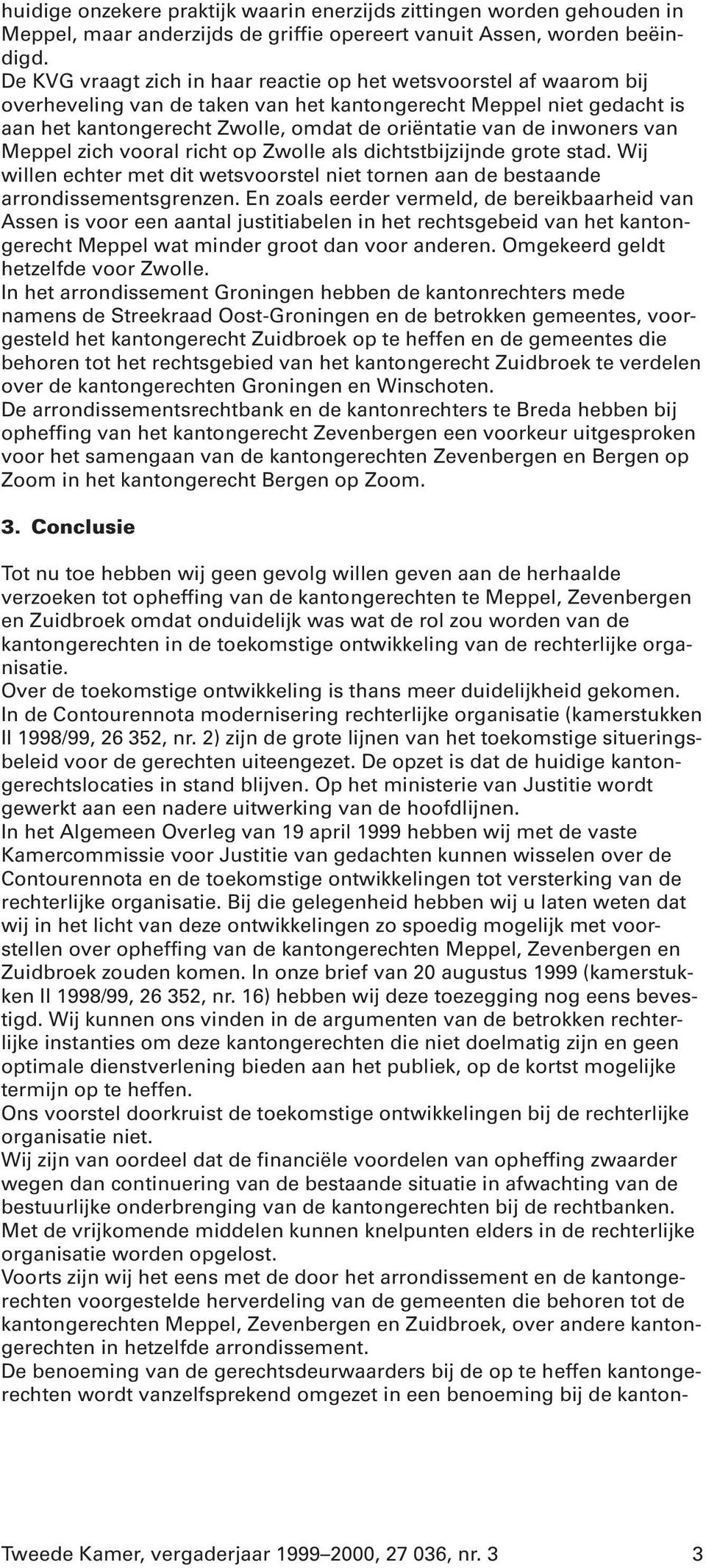 inwoners van Meppel zich vooral richt op Zwolle als dichtstbijzijnde grote stad. Wij willen echter met dit wetsvoorstel niet tornen aan de bestaande arrondissementsgrenzen.