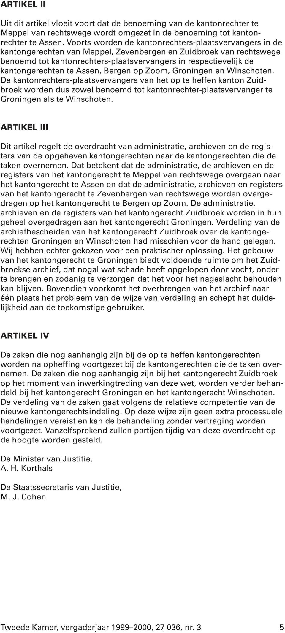 kantongerechten te Assen, Bergen op Zoom, Groningen en Winschoten.