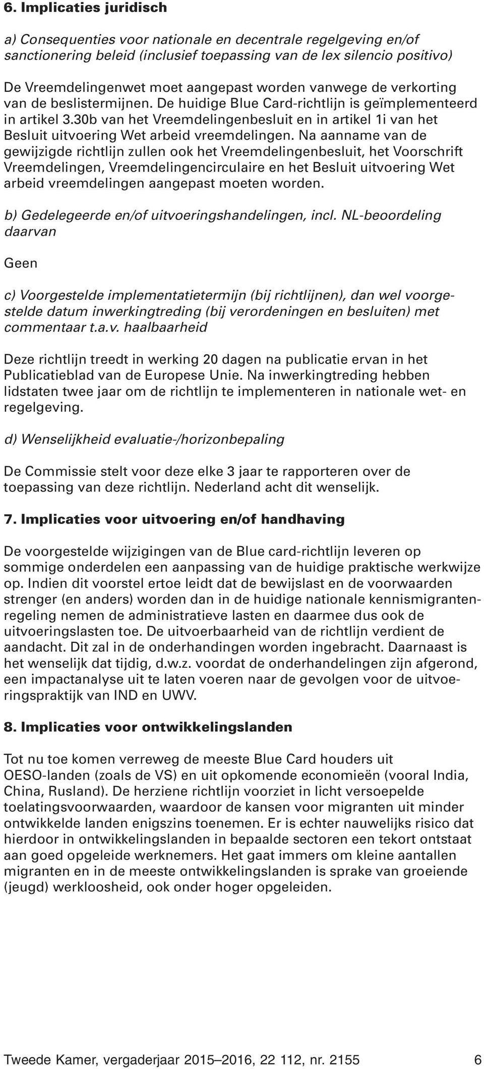 30b van het Vreemdelingenbesluit en in artikel 1i van het Besluit uitvoering Wet arbeid vreemdelingen.