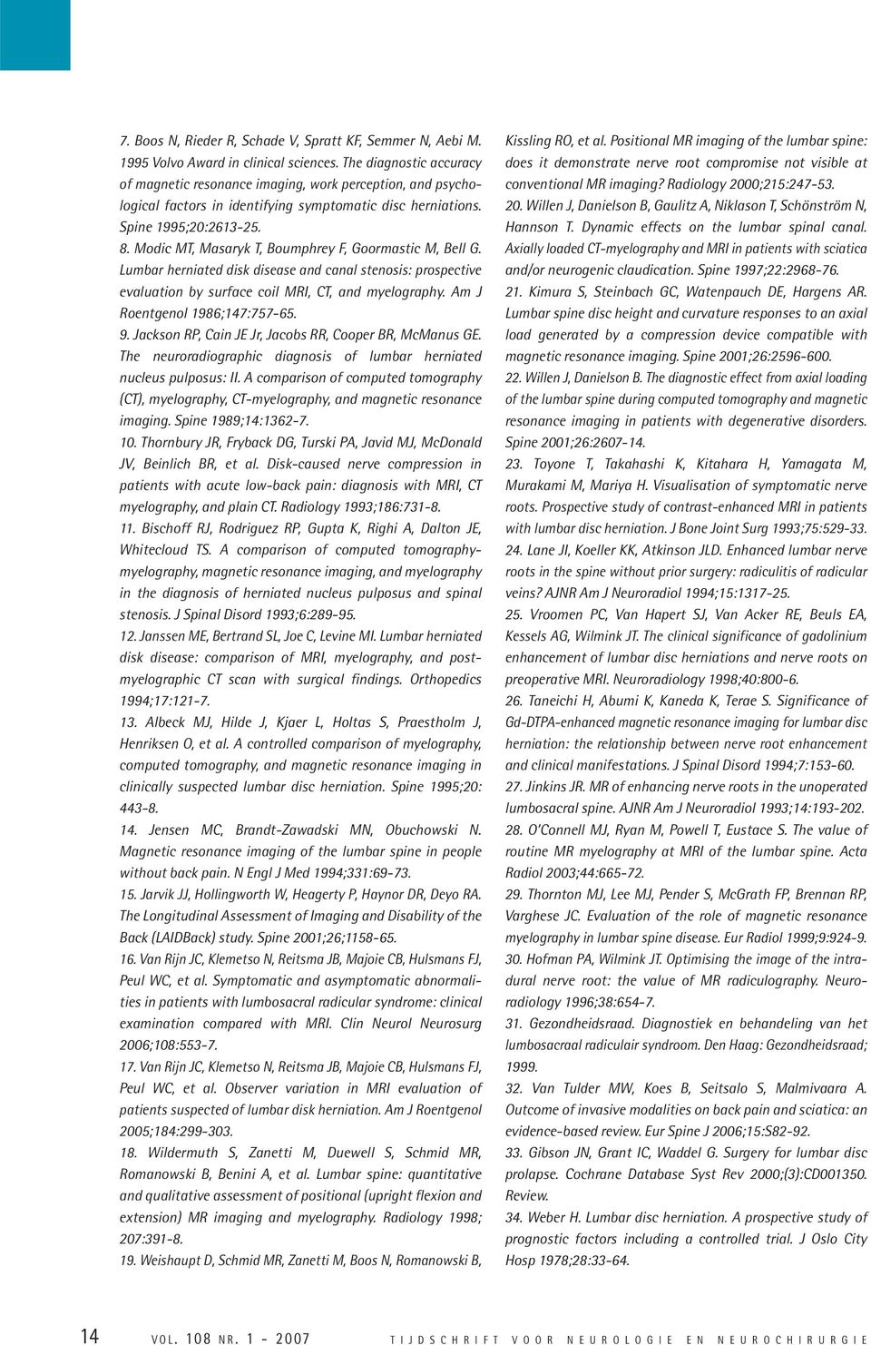 Modic MT, Masaryk T, Boumphrey F, Goormastic M, Bell G. Lumbar herniated disk disease and canal stenosis: prospective evaluation by surface coil MRI, CT, and myelography.