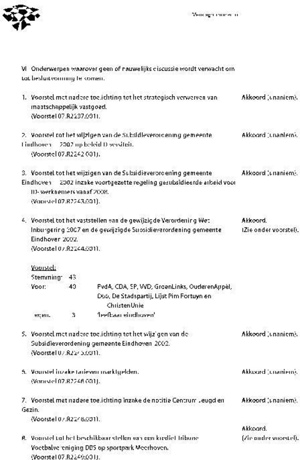 Voorstel tot het wijzigen van de Subsidieverordening gemeente Akkoord (unaniem). Eindhoven 2002 inzake voortgezette regeling gesubsidieerde arbeid voor ID- werknemers vanaf 2008. (Voorstel 07.R2243.