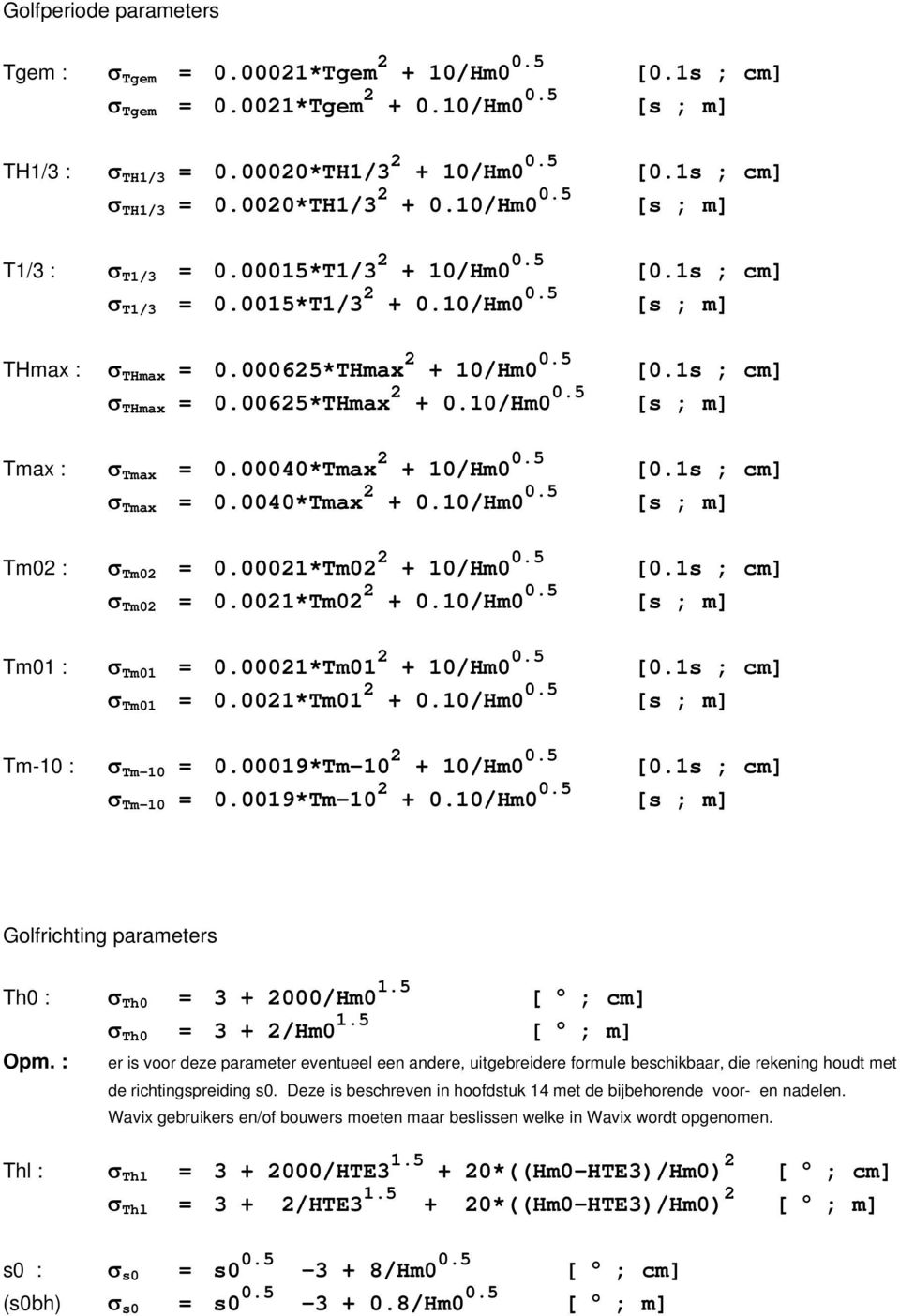 00625*THmax 2 + 0.10/Hm0 0.5 [s ; m] Tmax : σ Tmax = 0.00040*Tmax 2 + 10/Hm0 0.5 [0.1s ; cm] σ Tmax = 0.0040*Tmax 2 + 0.10/Hm0 0.5 [s ; m] Tm02 : σ Tm02 = 0.00021*Tm02 2 + 10/Hm0 0.5 [0.1s ; cm] σ Tm02 = 0.