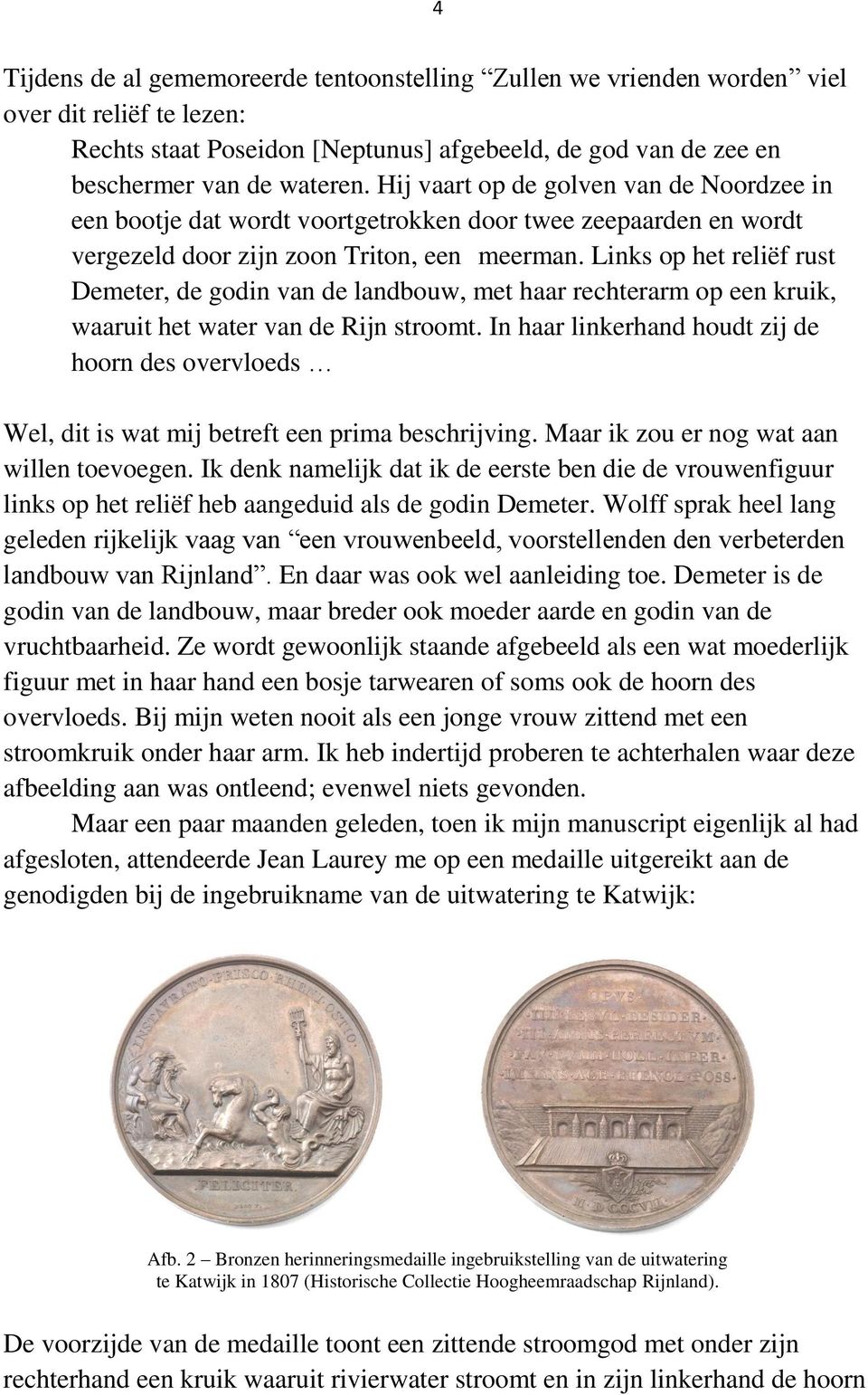 Links op het reliëf rust Demeter, de godin van de landbouw, met haar rechterarm op een kruik, waaruit het water van de Rijn stroomt.