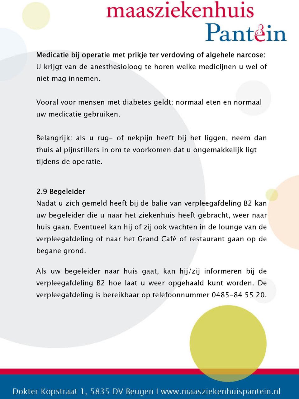 Belangrijk: als u rug- of nekpijn heeft bij het liggen, neem dan thuis al pijnstillers in om te voorkomen dat u ongemakkelijk ligt tijdens de operatie. 2.