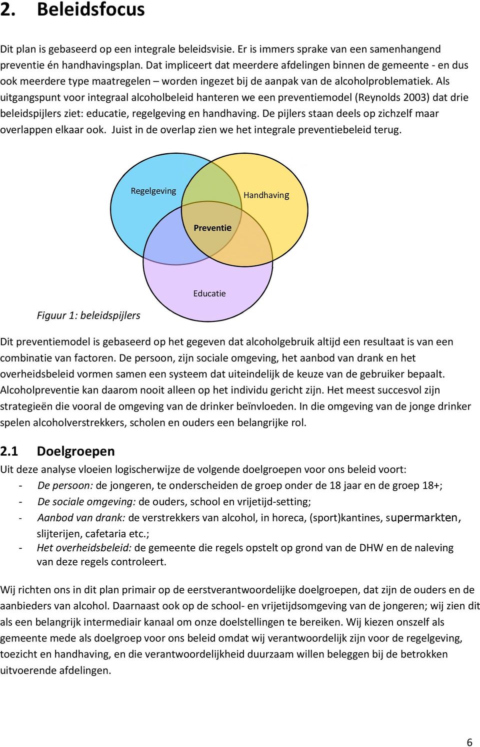 Als uitgangspunt voor integraal alcoholbeleid hanteren we een preventiemodel (Reynolds 2003) dat drie beleidspijlers ziet: educatie, regelgeving en handhaving.