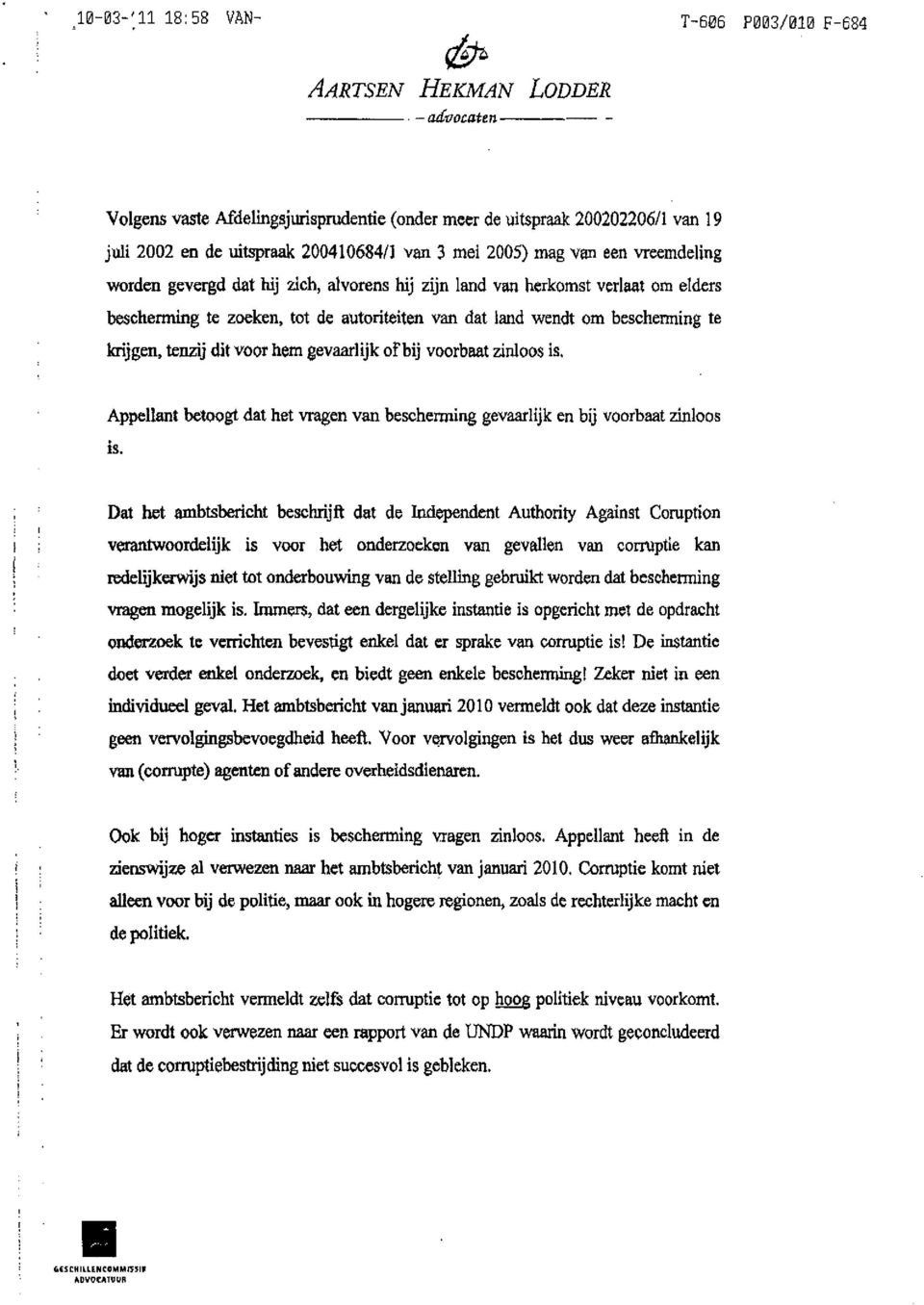 2005) mag van een vreemdeling worden gevergd dat hij zich, alvorens hij zijn land van herkomst verlaat om elders bescherming te zoeken, tot de autoriteiten van dat land wendt om bescherming te