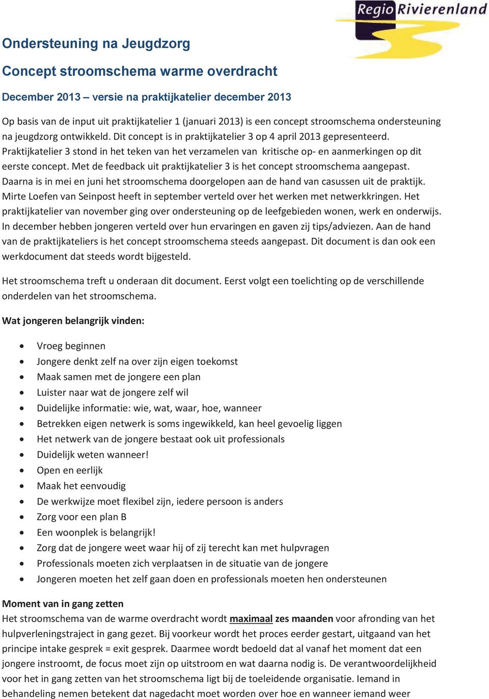 Praktijkatelier 3 stond in het teken van het verzamelen van kritische op- en aanmerkingen op dit eerste concept. Met de feedback uit praktijkatelier 3 is het concept stroomschema aangepast.