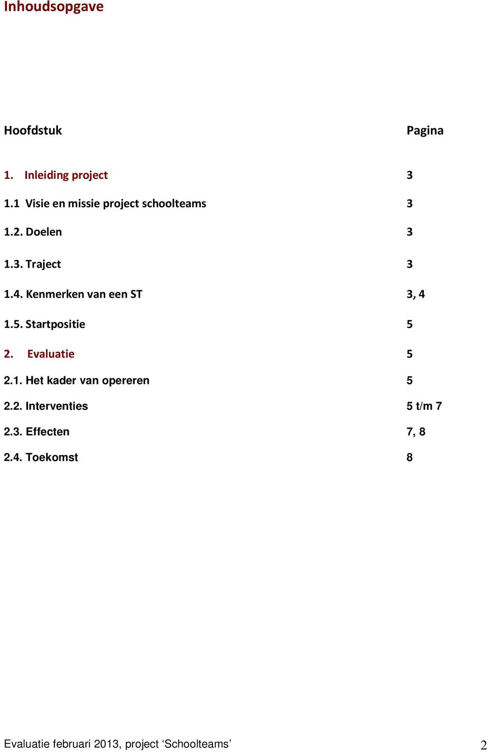 Kenmerken van een ST 3, 4 1.5. Startpositie 5 2. Evaluatie 5 2.1. Het kader van opereren 5 2.