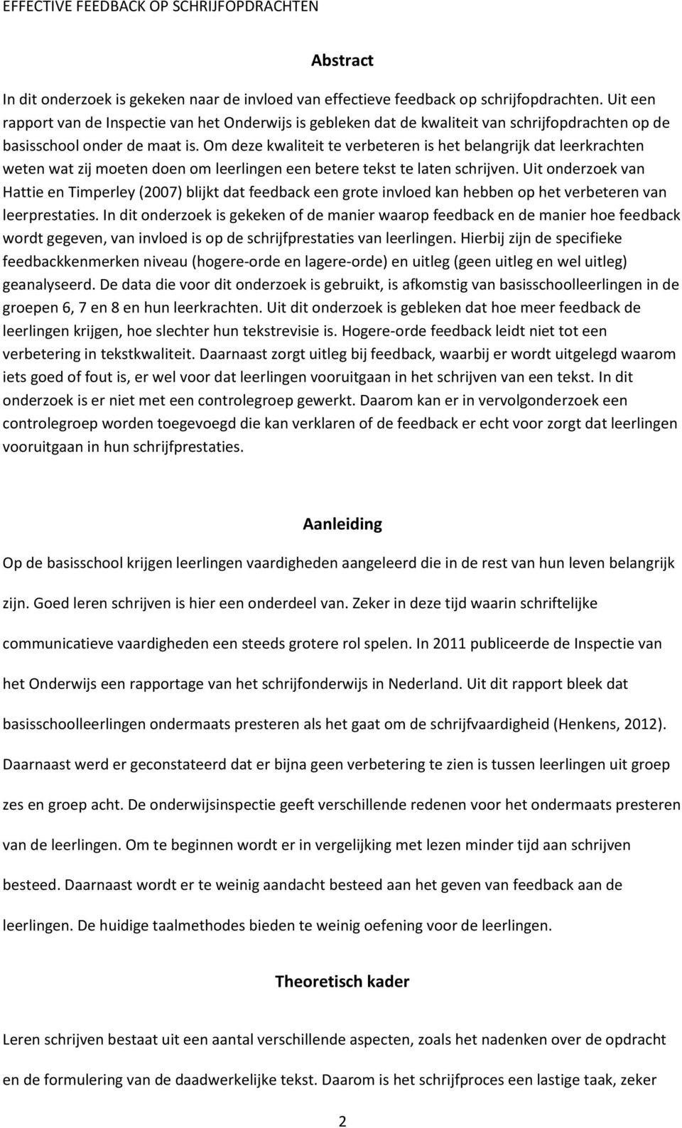 Om deze kwaliteit te verbeteren is het belangrijk dat leerkrachten weten wat zij moeten doen om leerlingen een betere tekst te laten schrijven.