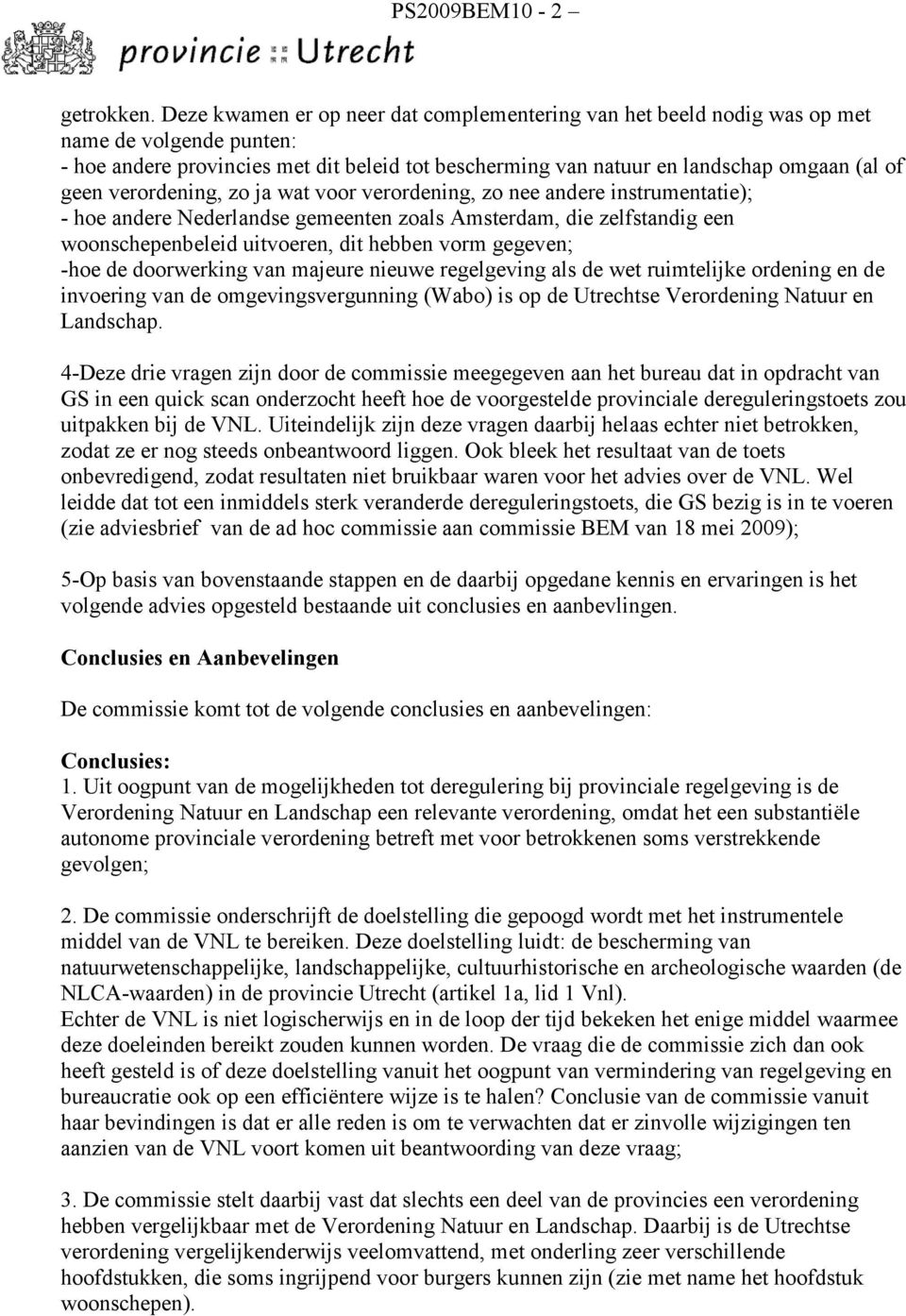 verordening, zo ja wat voor verordening, zo nee andere instrumentatie); - hoe andere Nederlandse gemeenten zoals Amsterdam, die zelfstandig een woonschepenbeleid uitvoeren, dit hebben vorm gegeven;