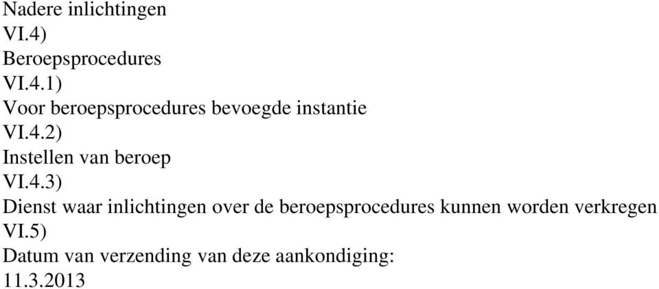 1) Voor beroepsprocedures bevoegde instantie VI.4.