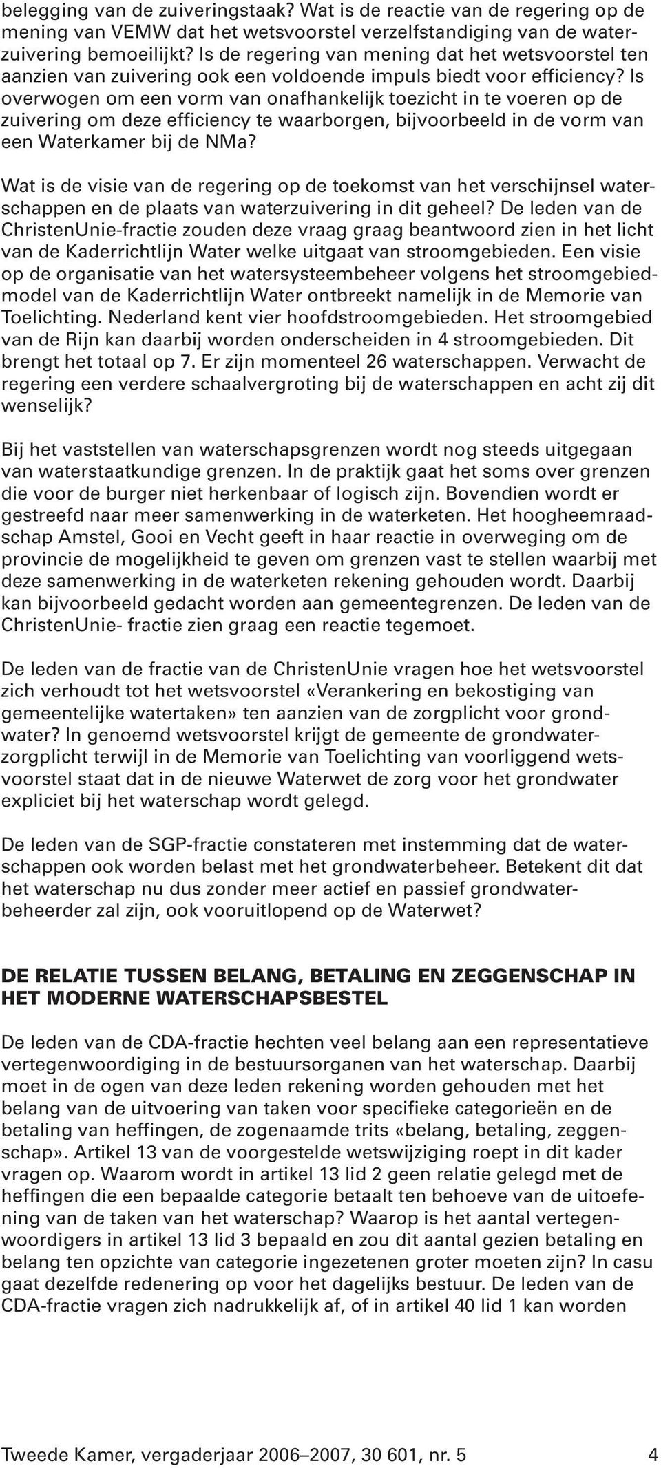 Is overwogen om een vorm van onafhankelijk toezicht in te voeren op de zuivering om deze efficiency te waarborgen, bijvoorbeeld in de vorm van een Waterkamer bij de NMa?