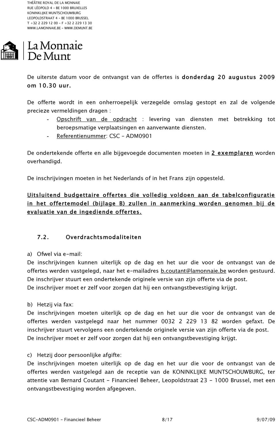 verplaatsingen en aanverwante diensten. - Referentienummer: CSC ADM0901 De ondertekende offerte en alle bijgevoegde documenten moeten in 2 exemplaren worden overhandigd.