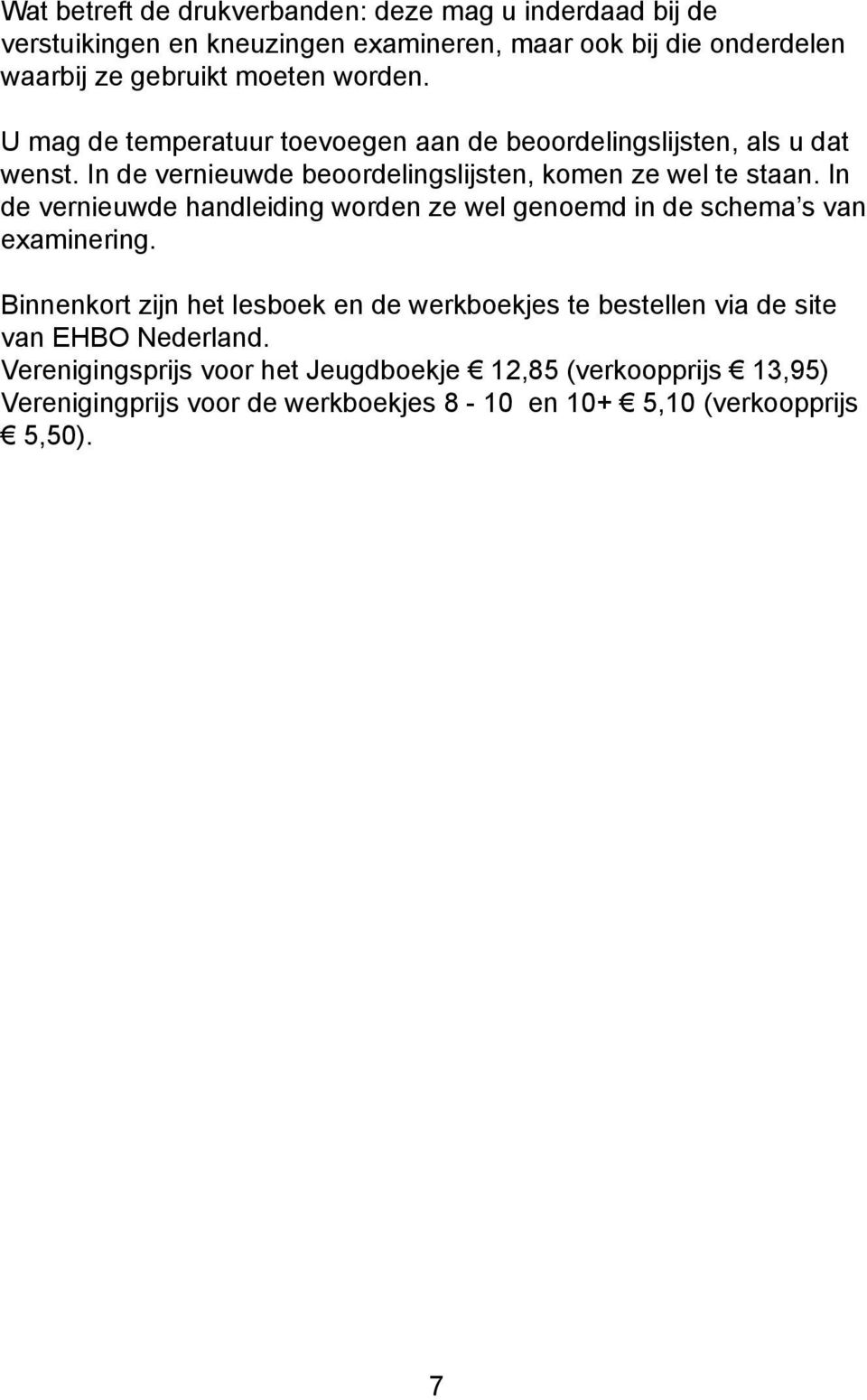 In de vernieuwde handleiding worden ze wel genoemd in de schema s van examinering.