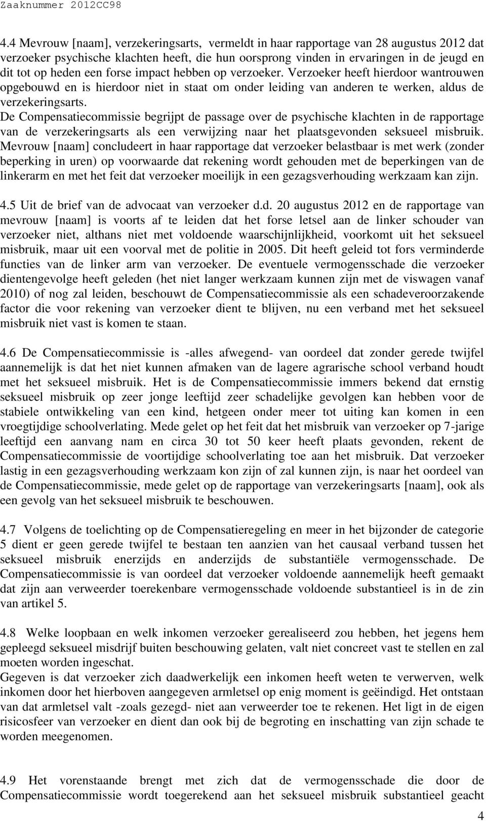 De Compensatiecommissie begrijpt de passage over de psychische klachten in de rapportage van de verzekeringsarts als een verwijzing naar het plaatsgevonden seksueel misbruik.