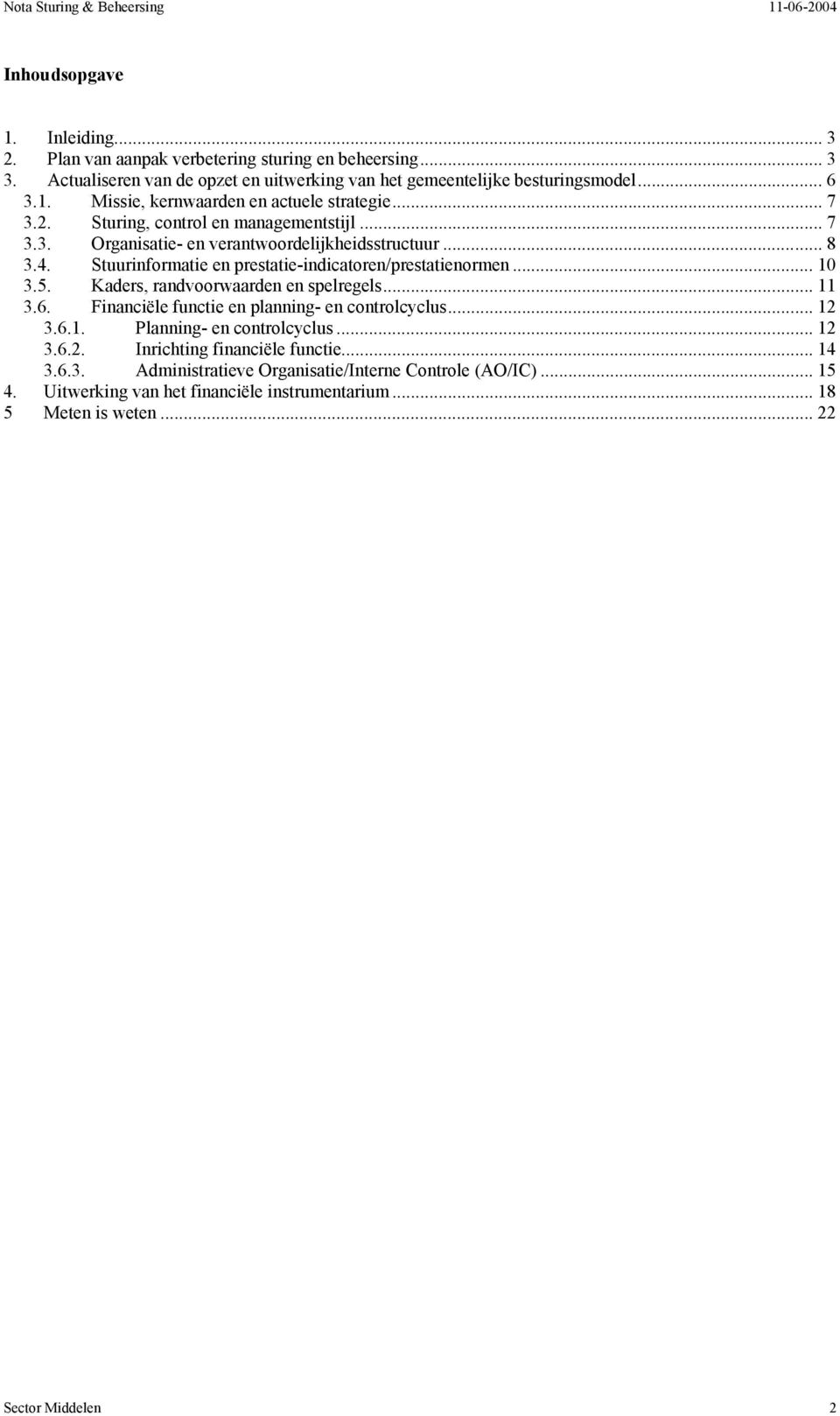 Kaders, randvoorwaarden en spelregels... 11 3.6. Financiële functie en planning- en controlcyclus... 12 3.6.1. Planning- en controlcyclus... 12 3.6.2. Inrichting financiële functie... 14 3.